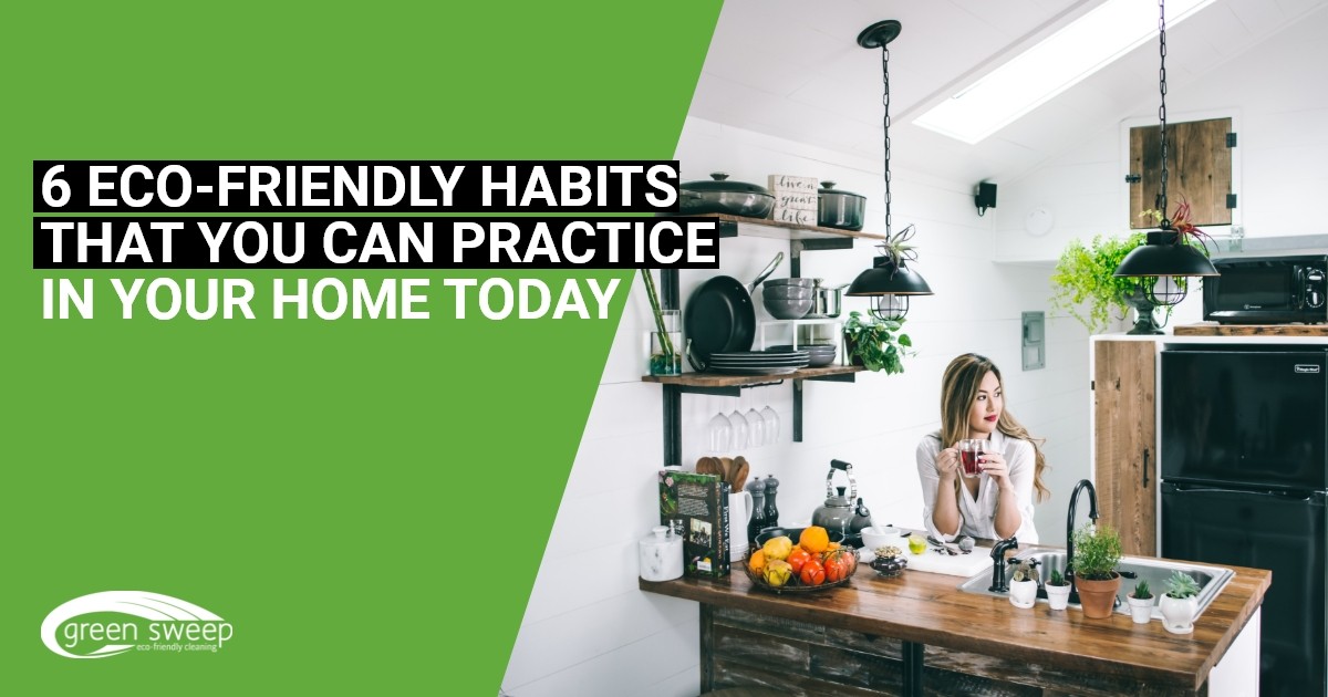 6 Eco-friendly Habits That You Can Practice In Your Home Today